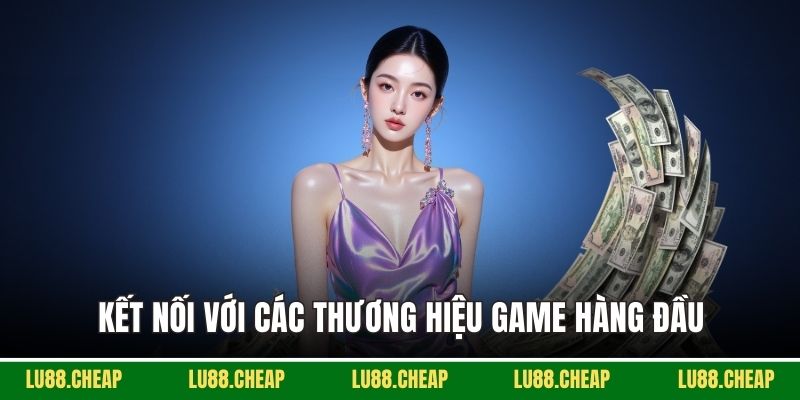 Kết nối với các thương hiệu game hàng đầu