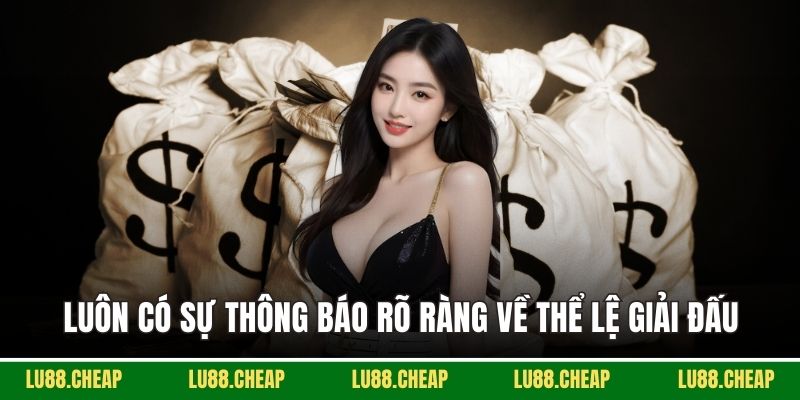 Luôn có sự thông báo rõ ràng về thể lệ giải đấu