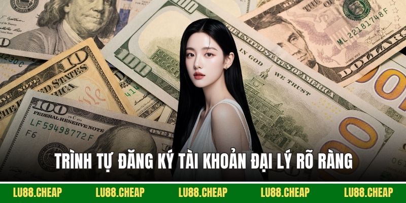 Trình tự đăng ký tài khoản đại lý rõ ràng